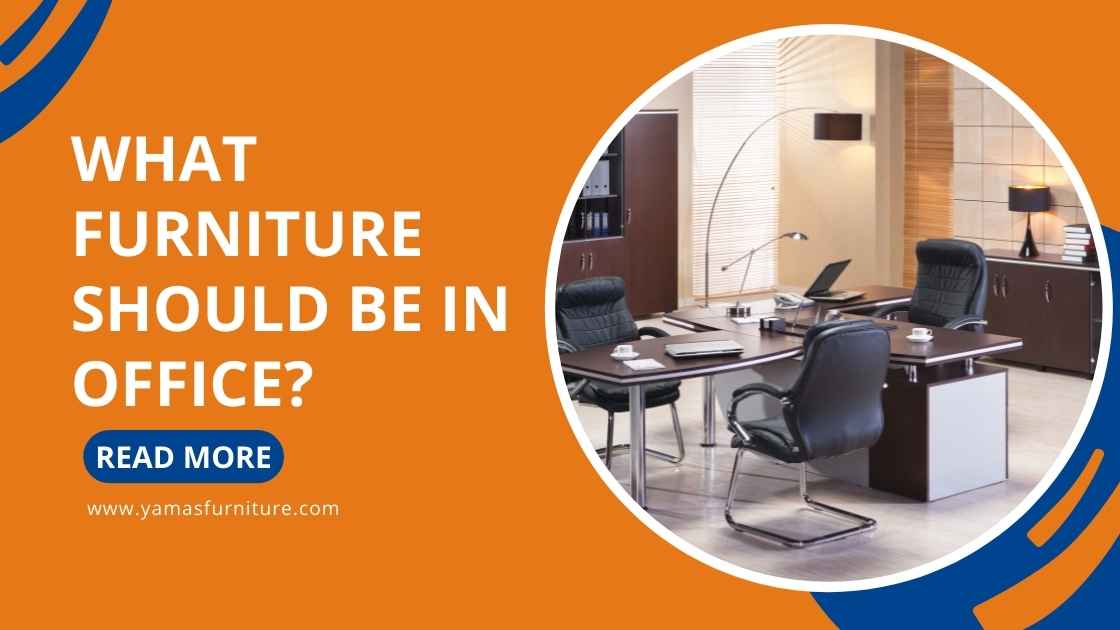 What Furniture should be in Office? | Best Office Furniture